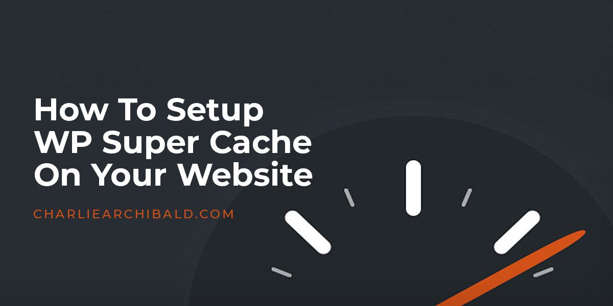 How to setup WP Super Cache on your website